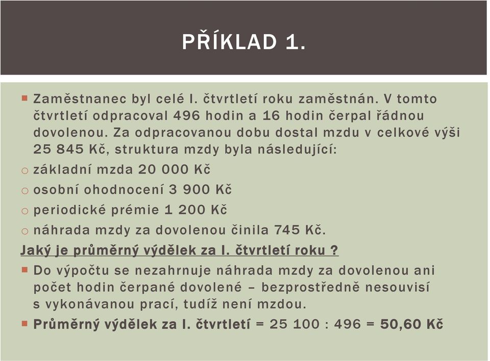 periodické prémie 1 200 Kč o náhrada mzdy za dovolenou činila 745 Kč. Jaký je průměrný výdělek za I. čtvrtletí roku?