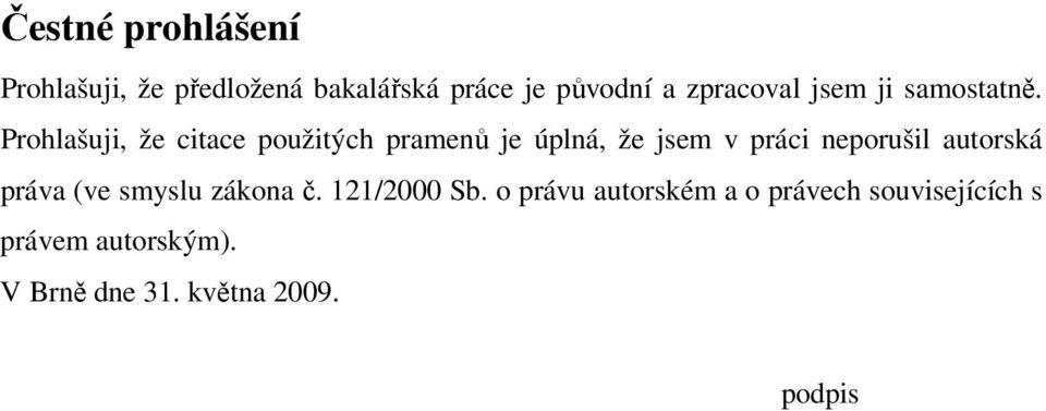 Prohlašuji, že citace použitých pramenů je úplná, že jsem v práci neporušil