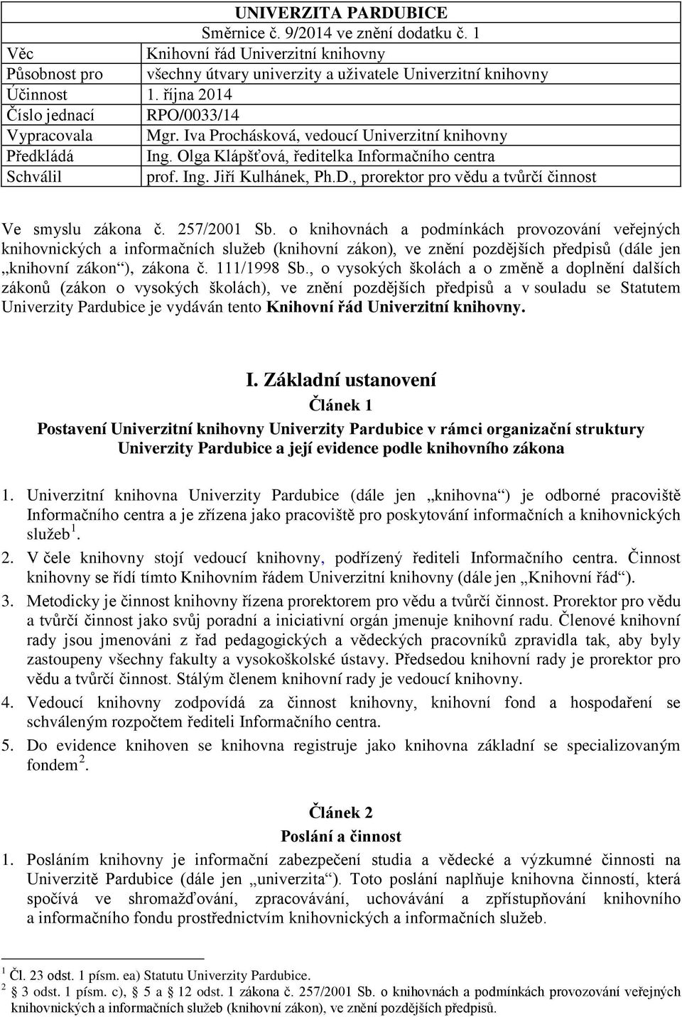 D., prorektor pro vědu a tvůrčí činnost Ve smyslu zákona č. 257/2001 Sb.