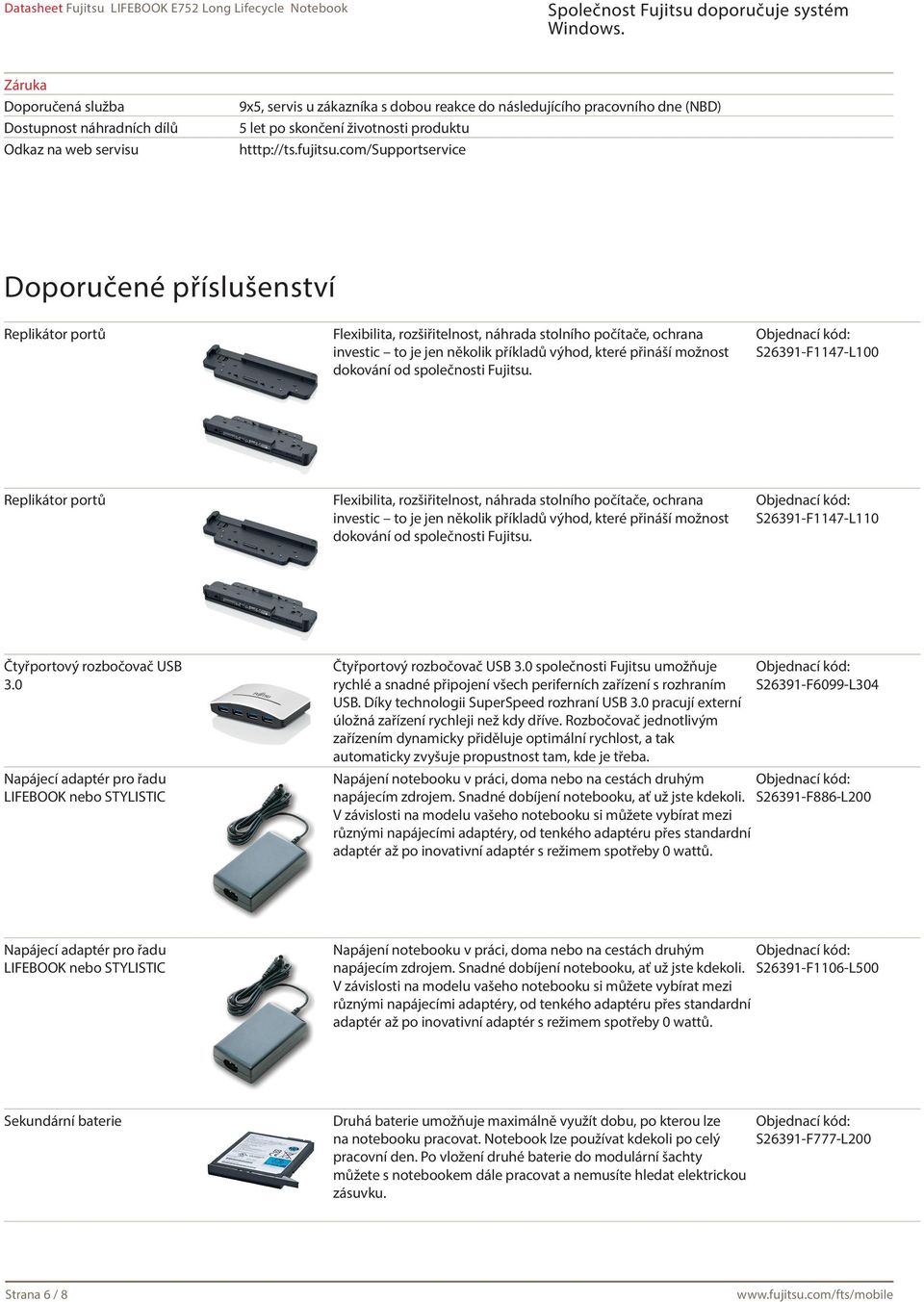 com/supportservice Doporučené příslušenství Replikátor portů Flexibilita, rozšiřitelnost, náhrada stolního počítače, ochrana investic to je jen několik příkladů výhod, které přináší možnost dokování