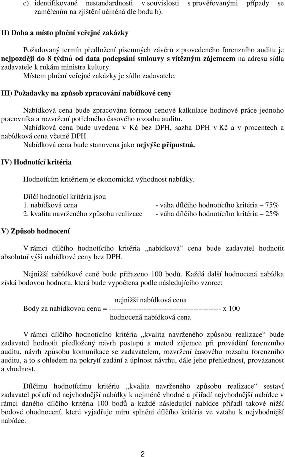 sídla zadavatele k rukám ministra kultury. Místem plnění veřejné zakázky je sídlo zadavatele.