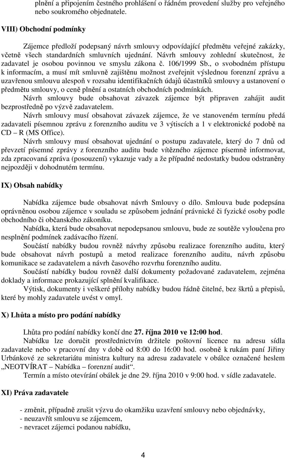 Návrh smlouvy zohlední skutečnost, že zadavatel je osobou povinnou ve smyslu zákona č. 106/1999 Sb.