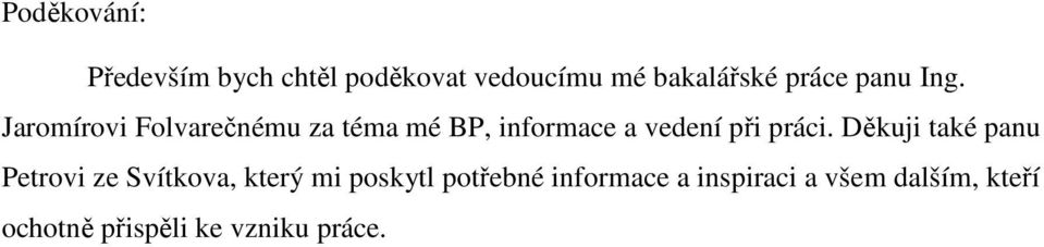 Jaromírovi Folvarečnému za téma mé BP, informace a vedení při práci.