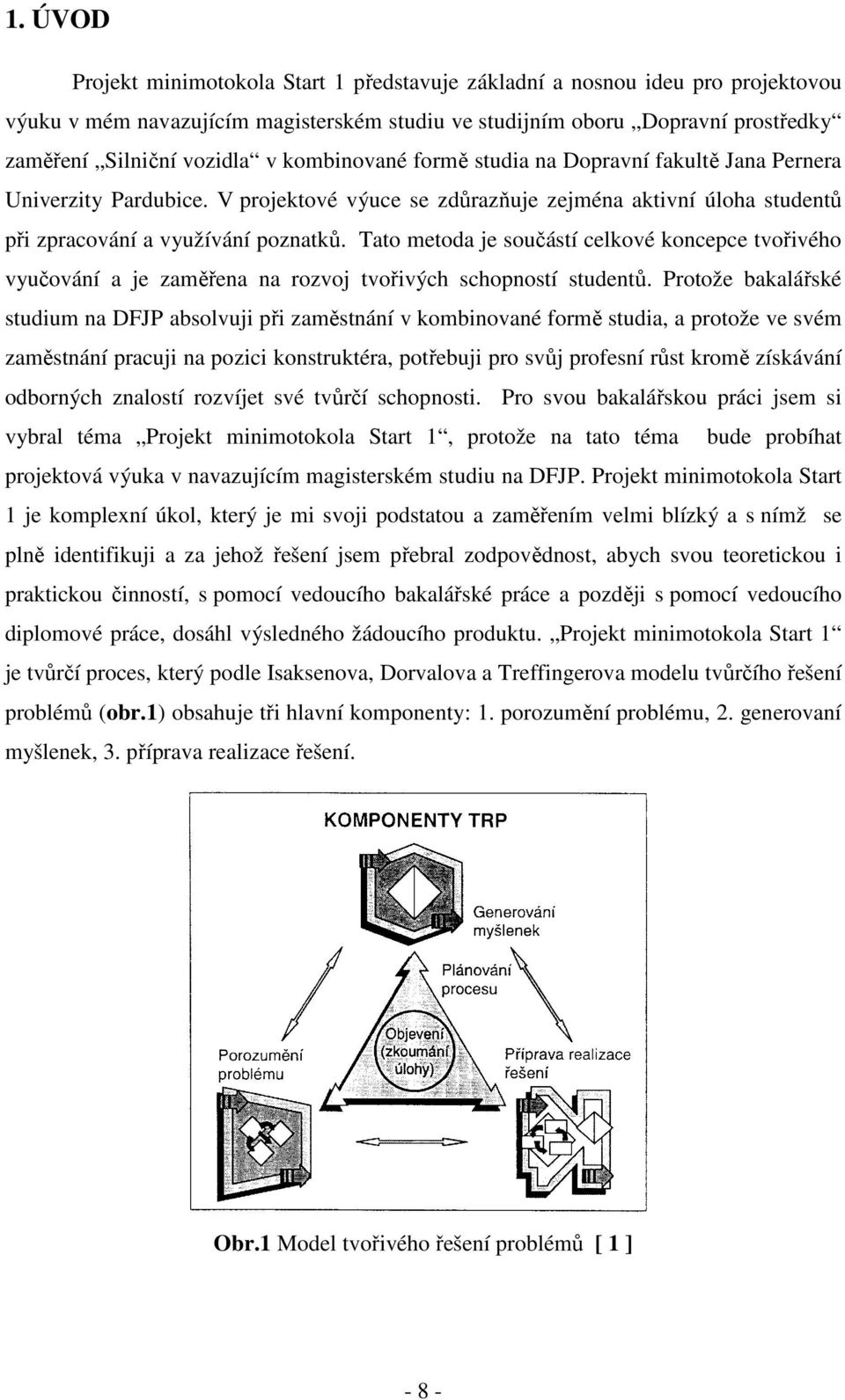 Tato metoda je součástí celkové koncepce tvořivého vyučování a je zaměřena na rozvoj tvořivých schopností studentů.