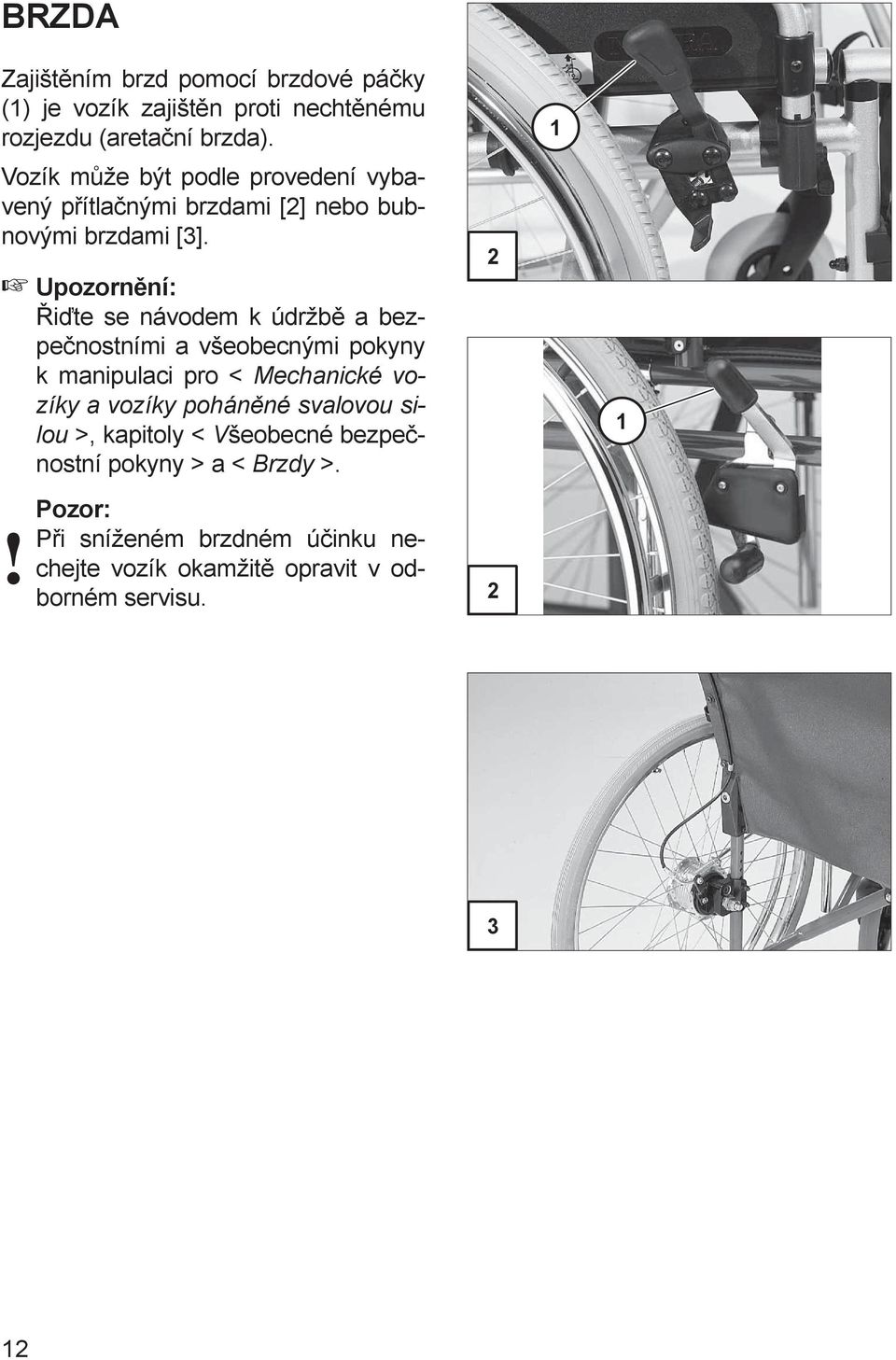 Řiďte se návodem k údržbě a bezpečnostními a všeobecnými pokyny k manipulaci pro < Mechanické vozíky a vozíky poháněné