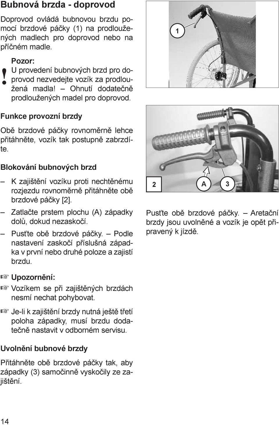 1 Funkce provozní brzdy Obě brzdové páčky rovnoměrně lehce přitáhněte, vozík tak postupně zabrzdíte.