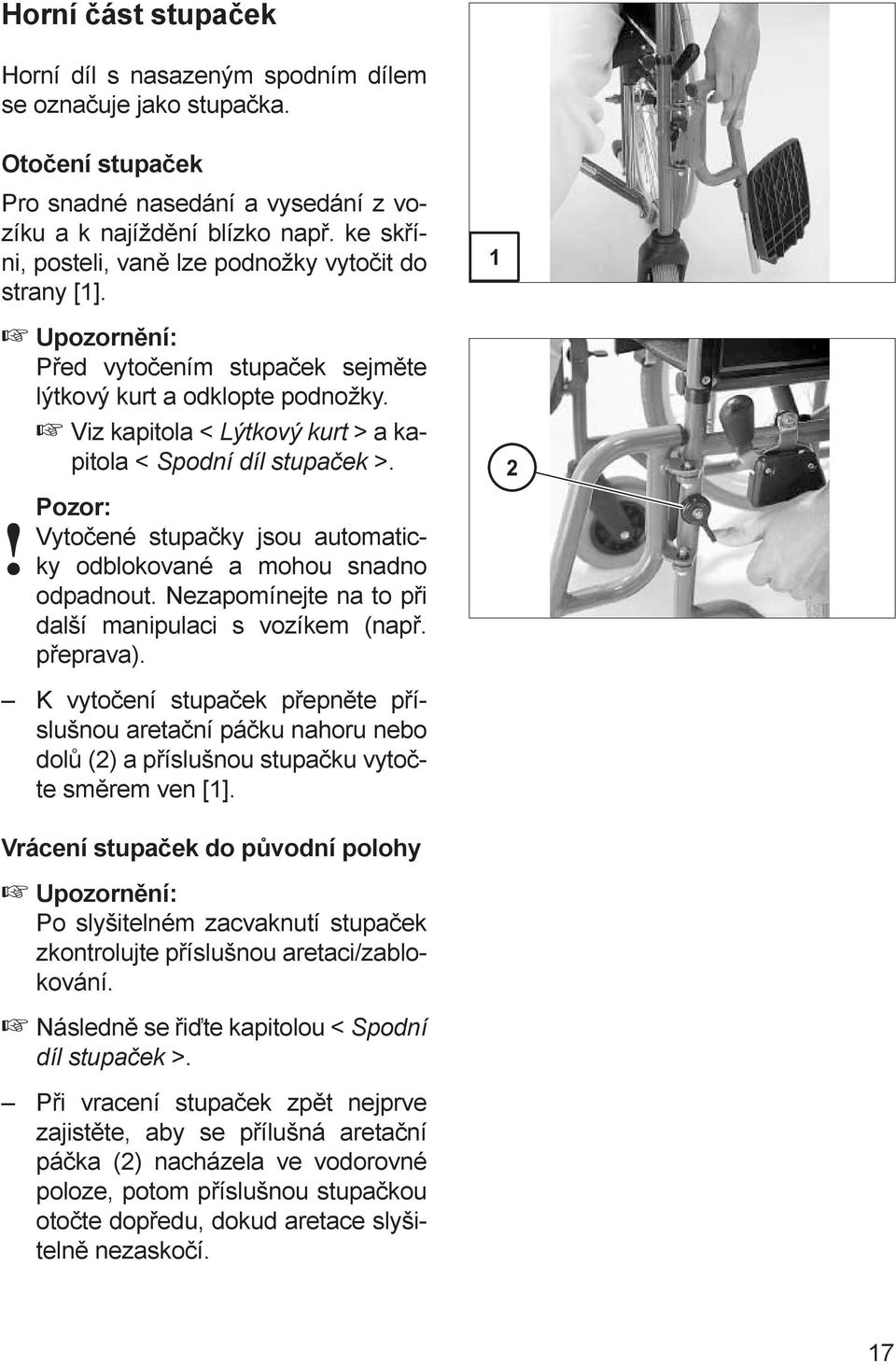 Vytočené stupačky jsou automaticky odblokované a mohou snadno odpadnout. Nezapomínejte na to při další manipulaci s vozíkem (např. přeprava).