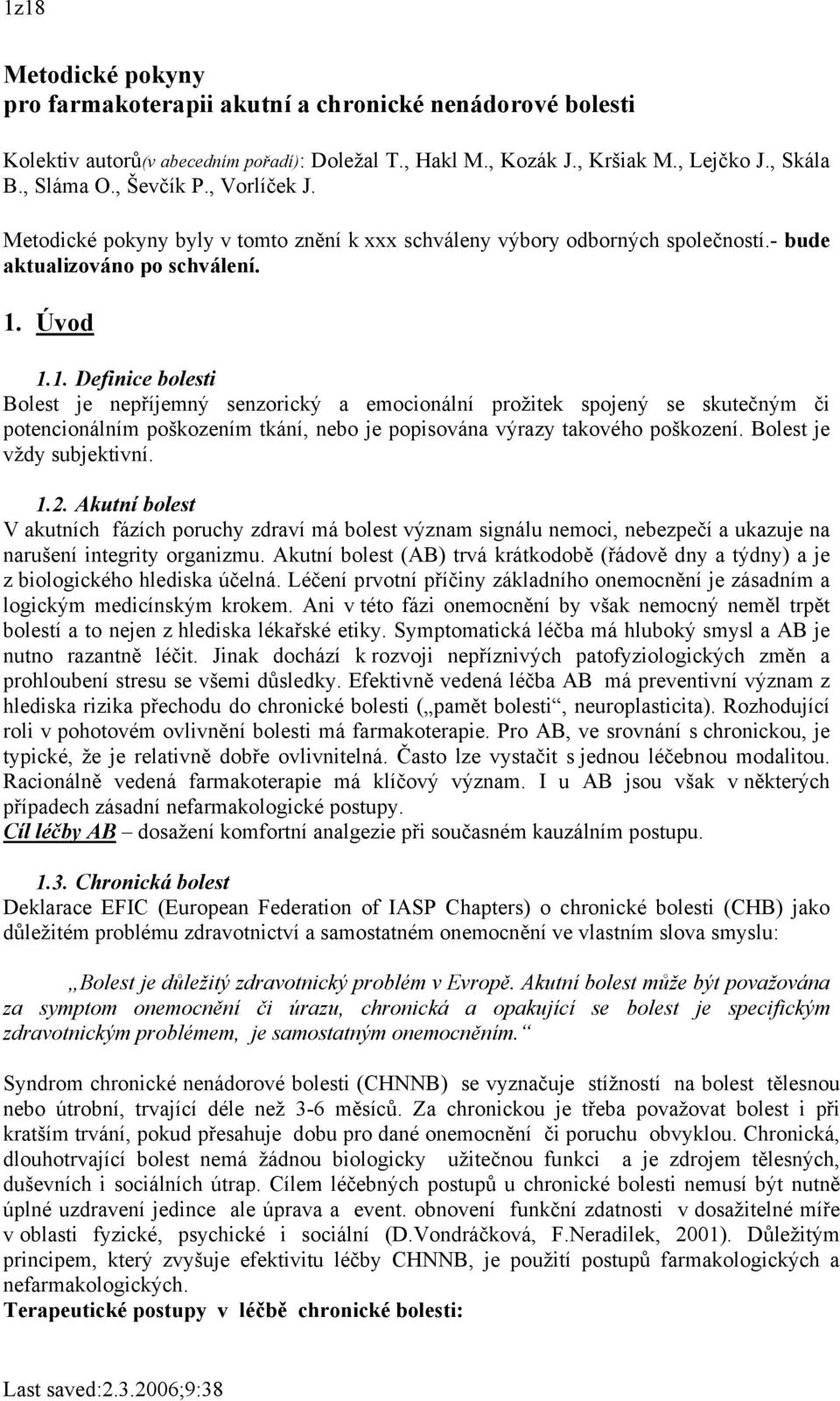 Úvod 1.1. Definice bolesti Bolest je nepříjemný senzorický a emocionální prožitek spojený se skutečným či potencionálním poškozením tkání, nebo je popisována výrazy takového poškození.