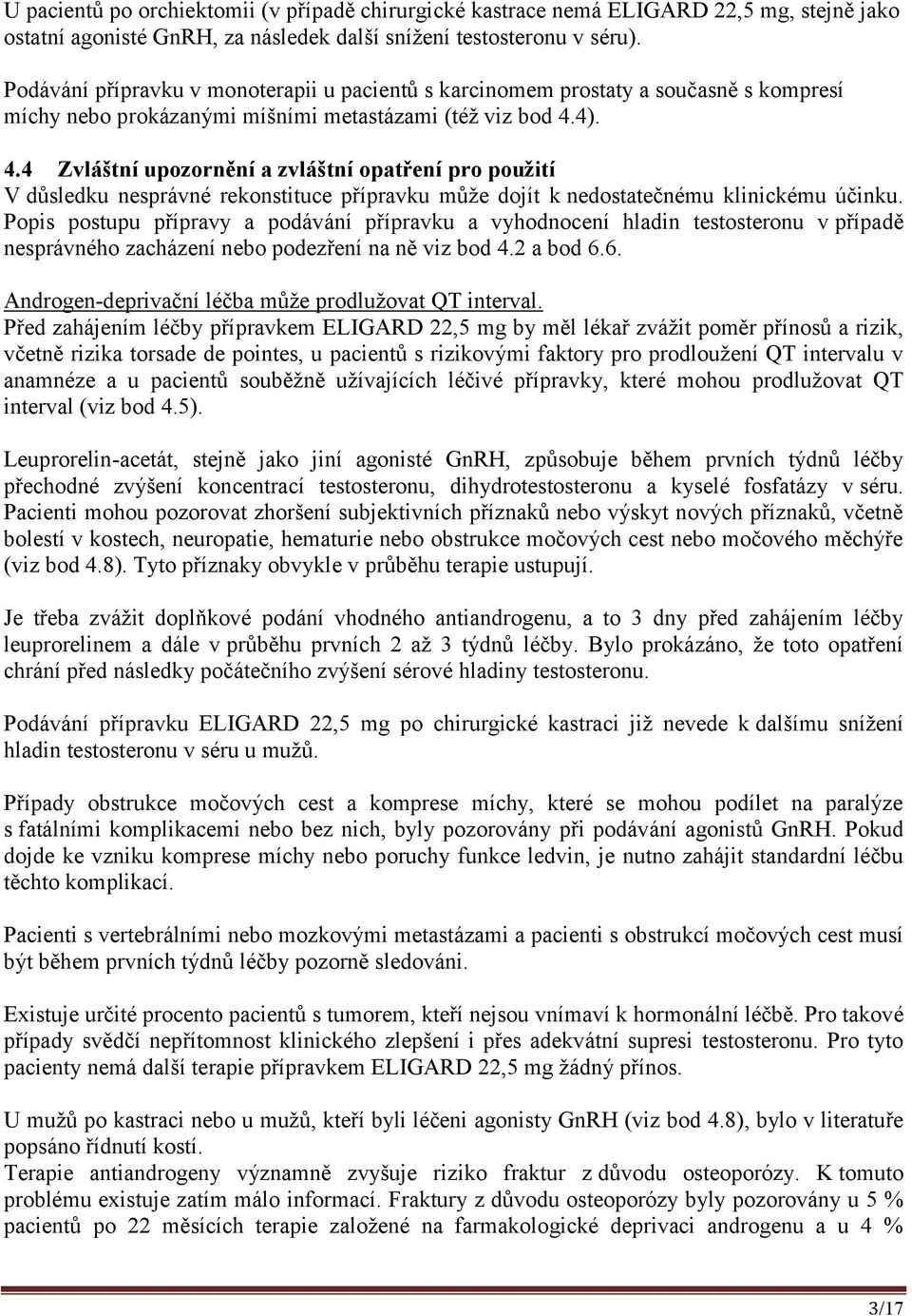 4). 4.4 Zvláštní upozornění a zvláštní opatření pro použití V důsledku nesprávné rekonstituce přípravku může dojít k nedostatečnému klinickému účinku.