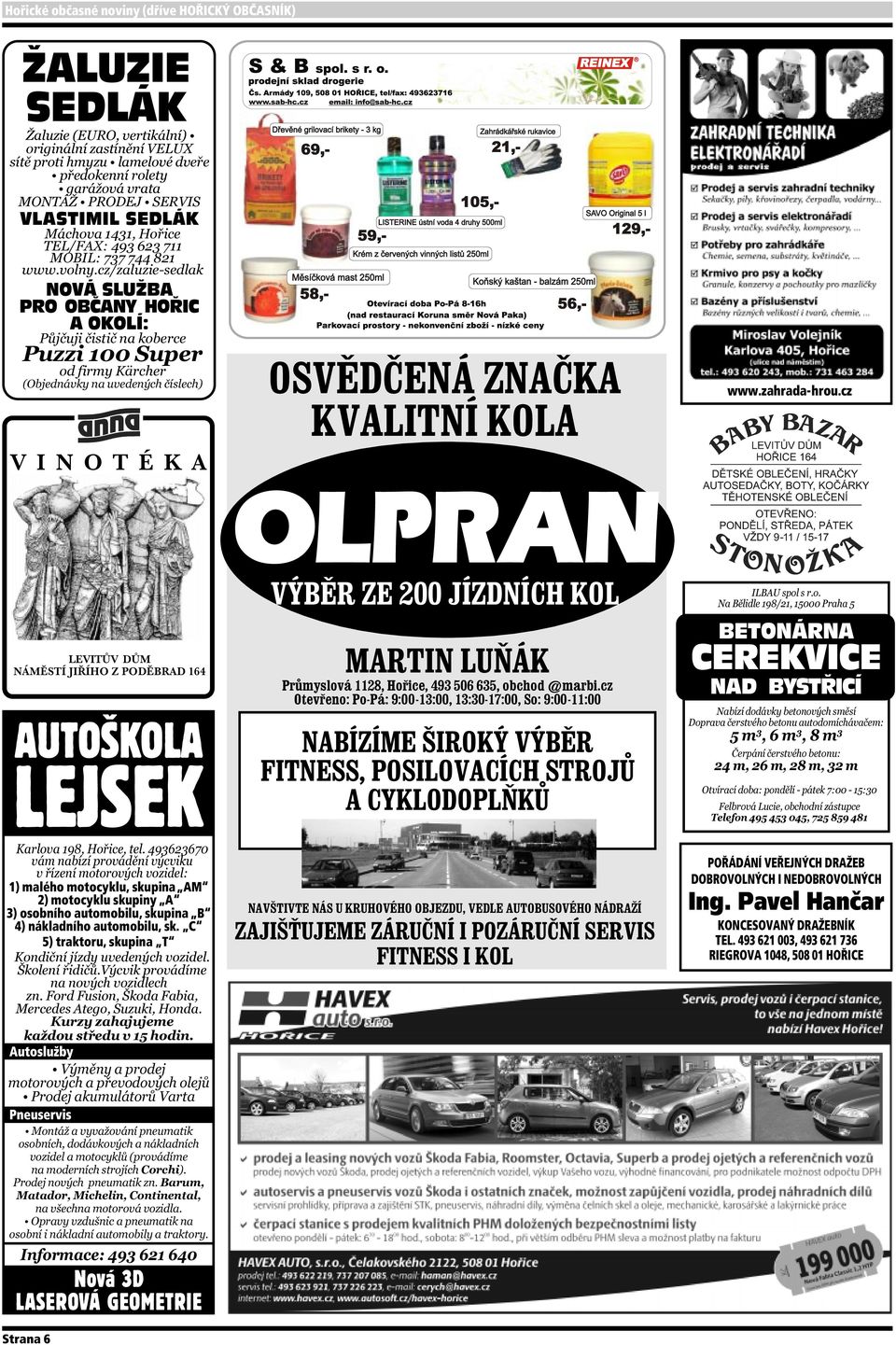 automobilu, sk. C 5) traktoru, skupina T Autoslužby Pneuservis Nová 3D LASEROVÁ GEOMETRIE REINEX R OLPRAN www.zahrada-hrou.