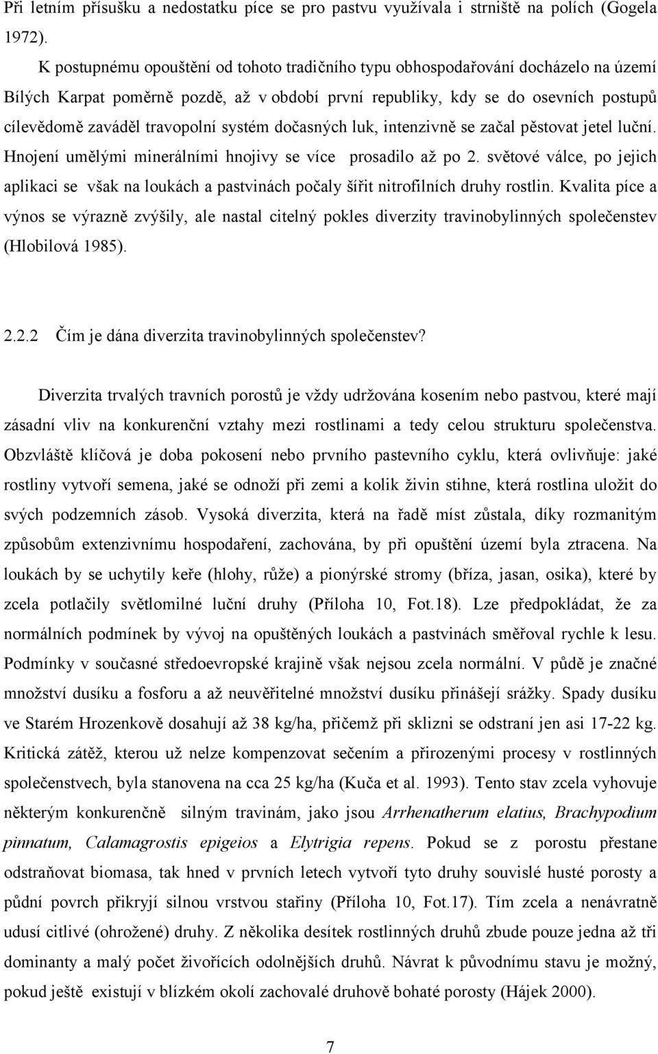 systém dočasných luk, intenzivně se začal pěstovat jetel luční. Hnojení umělými minerálními hnojivy se více prosadilo až po 2.