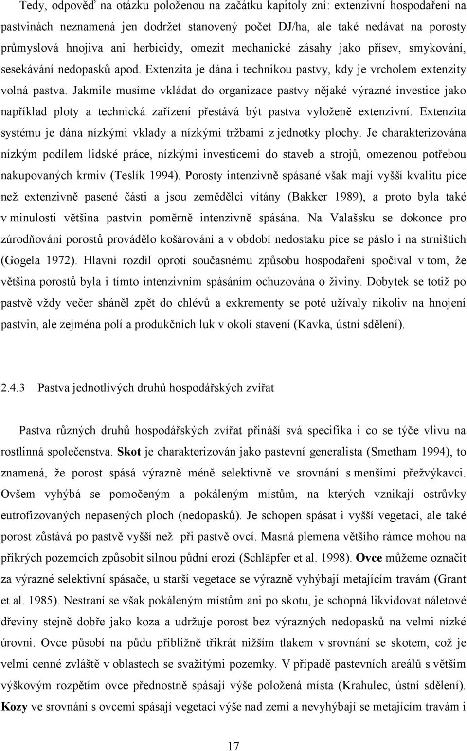 Jakmile musíme vkládat do organizace pastvy nějaké výrazné investice jako například ploty a technická zařízení přestává být pastva vyloženě extenzivní.