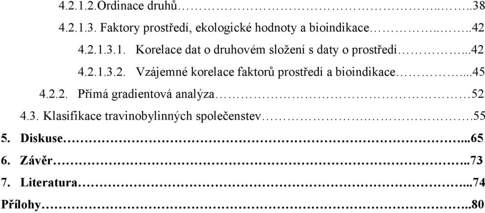 ..45 4.2.2. Přímá gradientová analýza 52 4.3. Klasifikace travinobylinných společenstev..55 5.