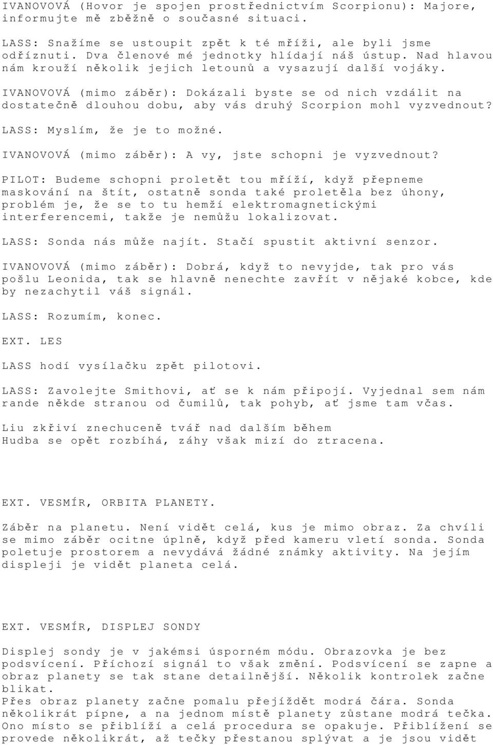 IVANOVOVÁ (mimo záběr): Dokázali byste se od nich vzdálit na dostatečně dlouhou dobu, aby vás druhý Scorpion mohl vyzvednout? LASS: Myslím, že je to možné.