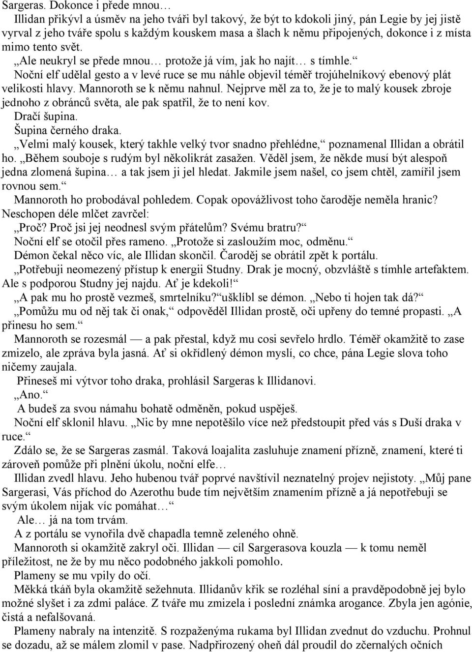 dokonce i z místa mimo tento svět. Ale neukryl se přede mnou protoţe já vím, jak ho najít s tímhle.