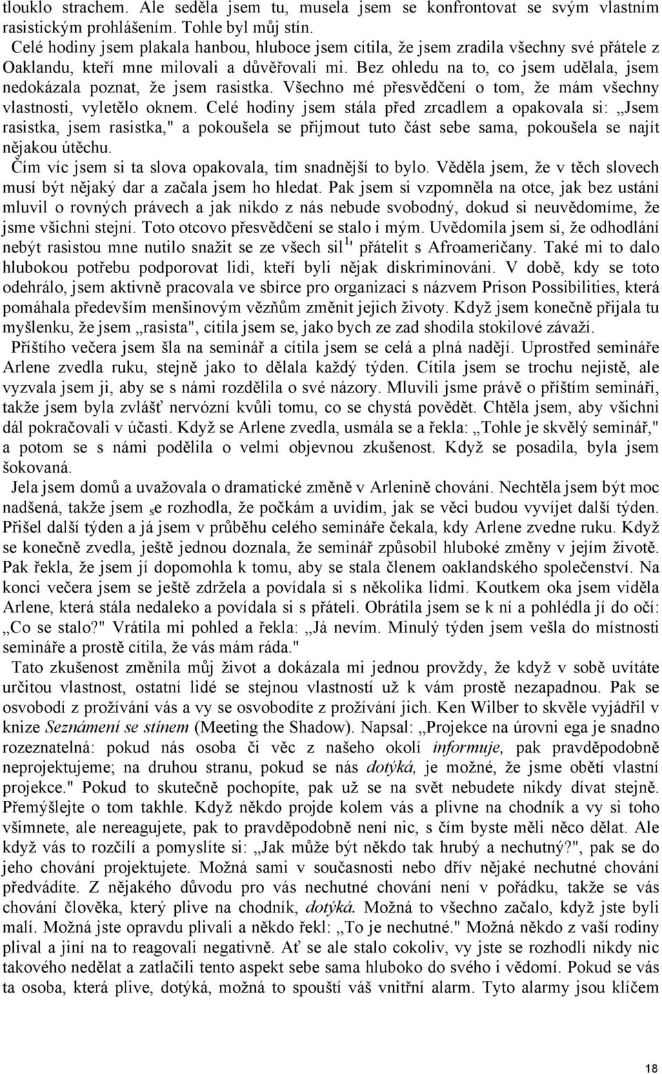 Bez ohledu na to, co jsem udělala, jsem nedokázala poznat, že jsem rasistka. Všechno mé přesvědčení o tom, že mám všechny vlastnosti, vyletělo oknem.