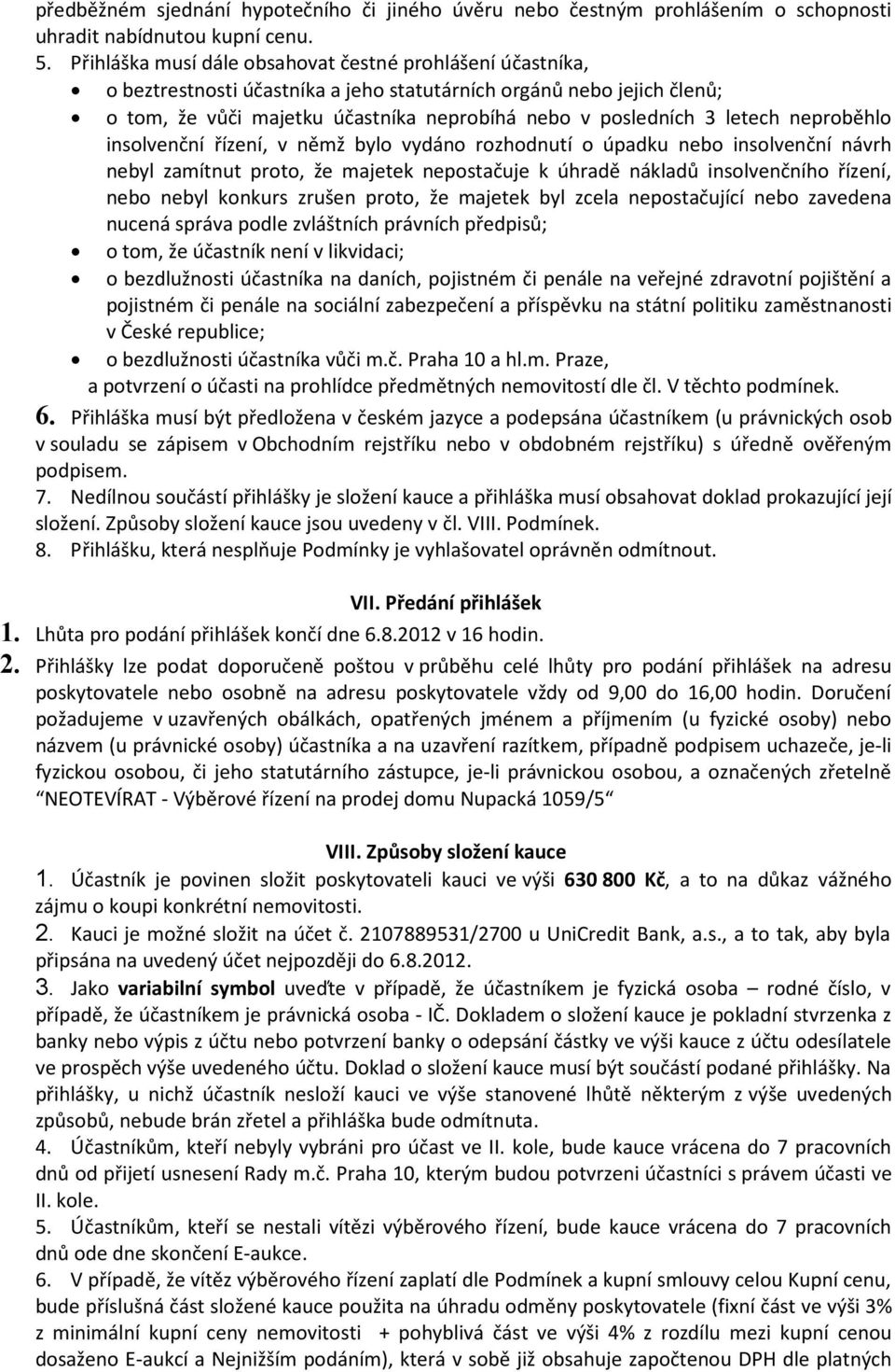 letech neproběhlo insolvenční řízení, v němž bylo vydáno rozhodnutí o úpadku nebo insolvenční návrh nebyl zamítnut proto, že majetek nepostačuje k úhradě nákladů insolvenčního řízení, nebo nebyl