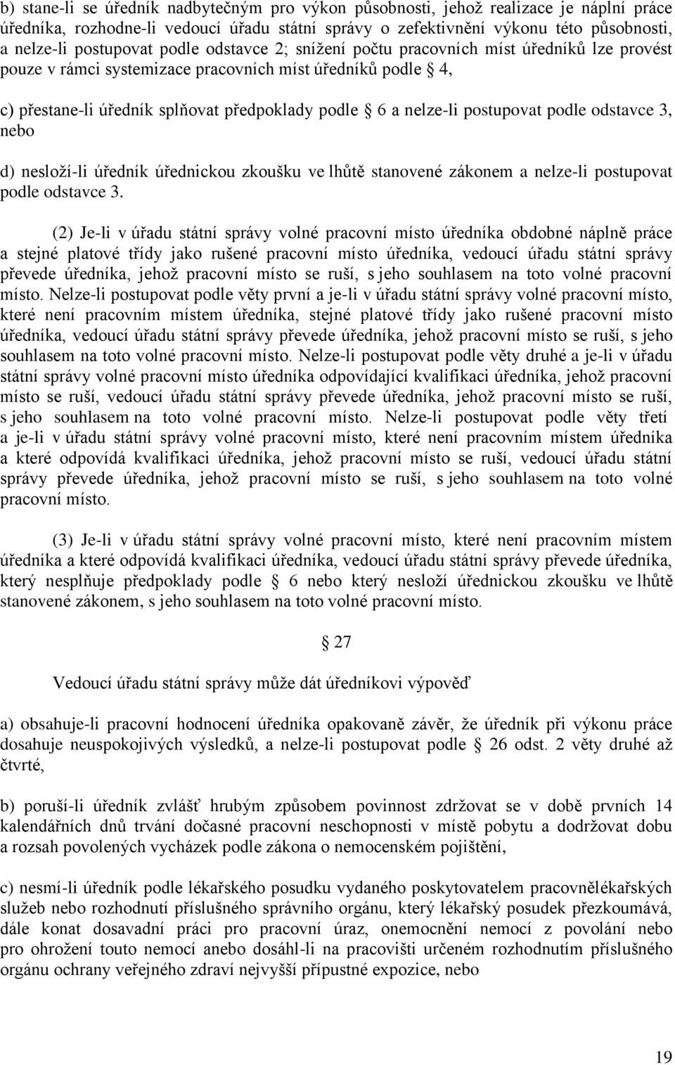 postupovat podle odstavce 3, nebo d) nesloží-li úředník úřednickou zkoušku ve lhůtě stanovené zákonem a nelze-li postupovat podle odstavce 3.