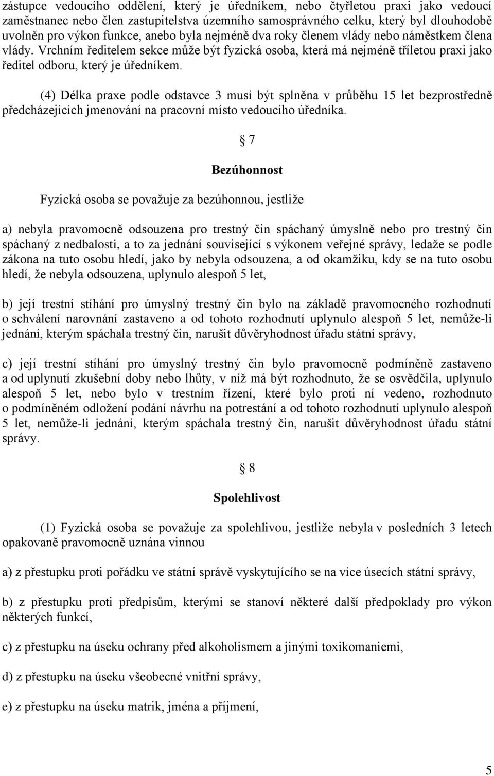 (4) Délka praxe podle odstavce 3 musí být splněna v průběhu 15 let bezprostředně předcházejících jmenování na pracovní místo vedoucího úředníka.