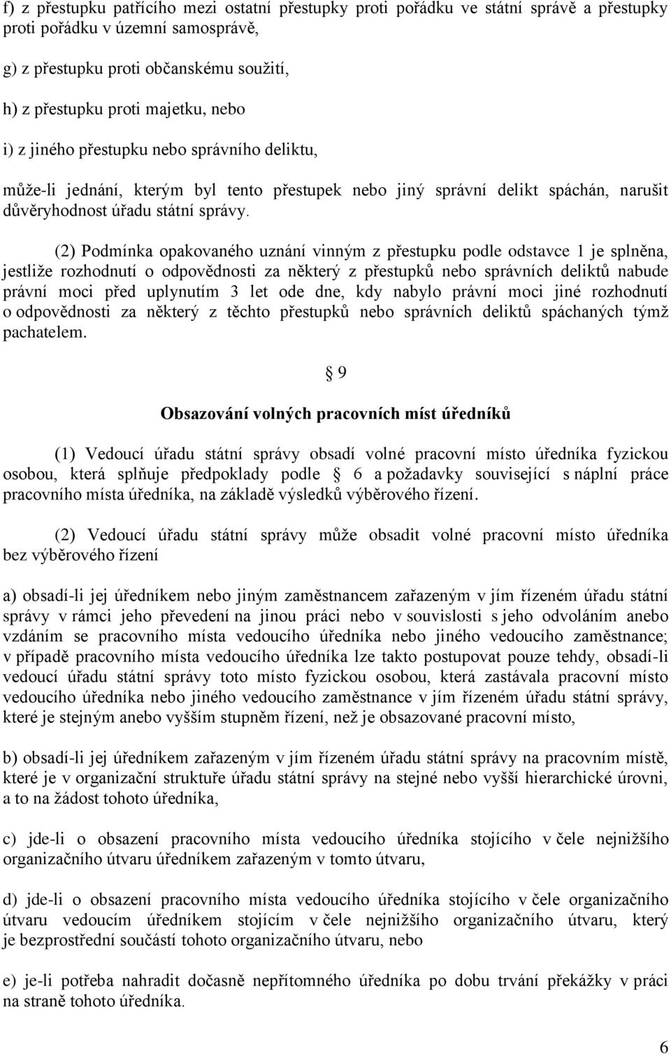 (2) Podmínka opakovaného uznání vinným z přestupku podle odstavce 1 je splněna, jestliže rozhodnutí o odpovědnosti za některý z přestupků nebo správních deliktů nabude právní moci před uplynutím 3