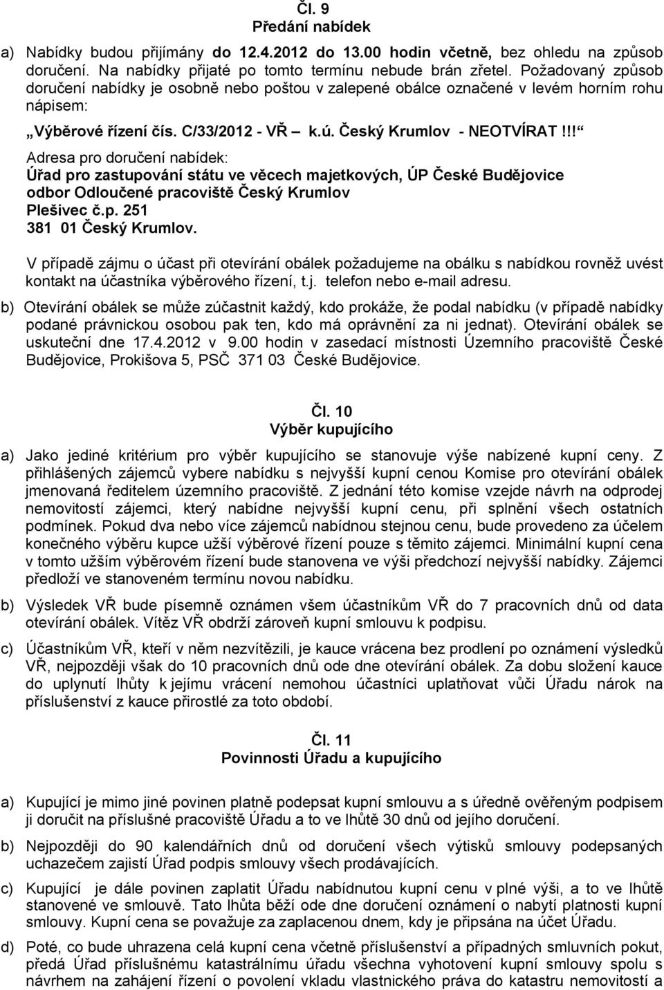 !! Adresa pro doručení nabídek: Úřad pro zastupování státu ve věcech majetkových, ÚP České Budějovice odbor Odloučené pracoviště Český Krumlov Plešivec č.p. 251 381 01 Český Krumlov.