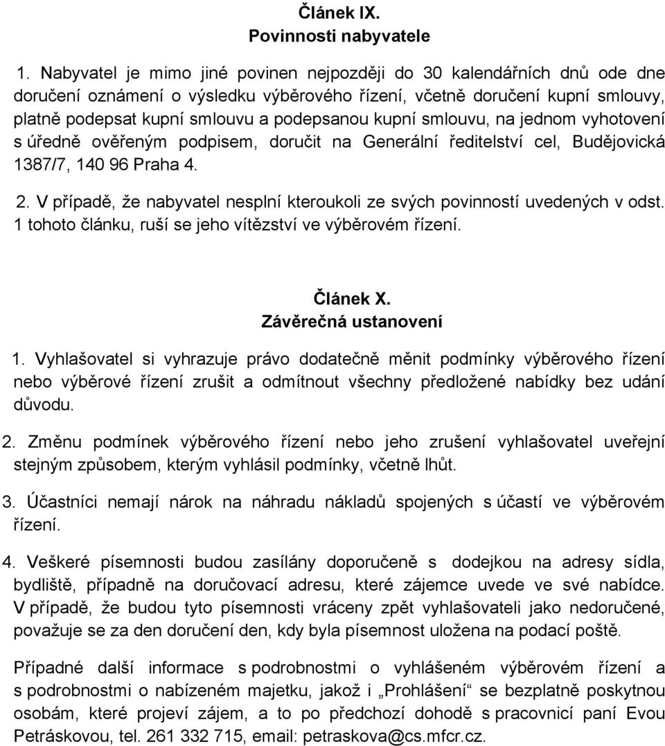 kupní smlouvu, na jednom vyhotovení s úředně ověřeným podpisem, doručit na Generální ředitelství cel, Budějovická 1387/7, 140 96 Praha 4. 2.