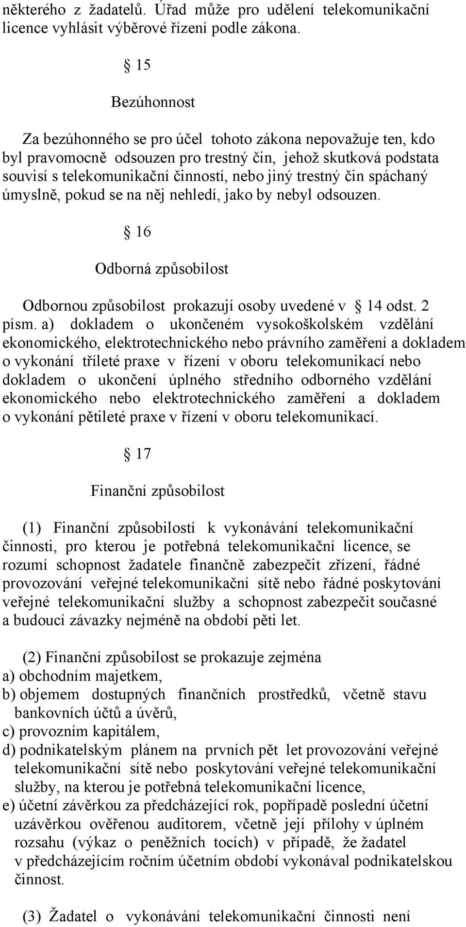 spáchaný úmyslně, pokud se na něj nehledí, jako by nebyl odsouzen. 16 Odborná způsobilost Odbornou způsobilost prokazují osoby uvedené v 14 odst. 2 písm.