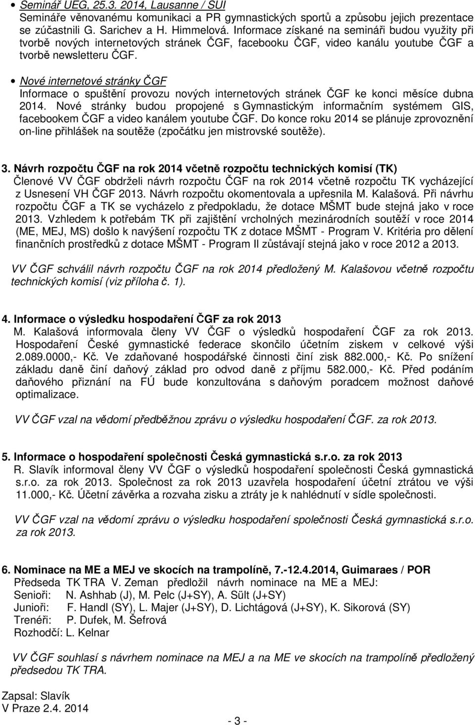 Nové internetové stránky ČGF Informace o spuštění provozu nových internetových stránek ČGF ke konci měsíce dubna 2014.