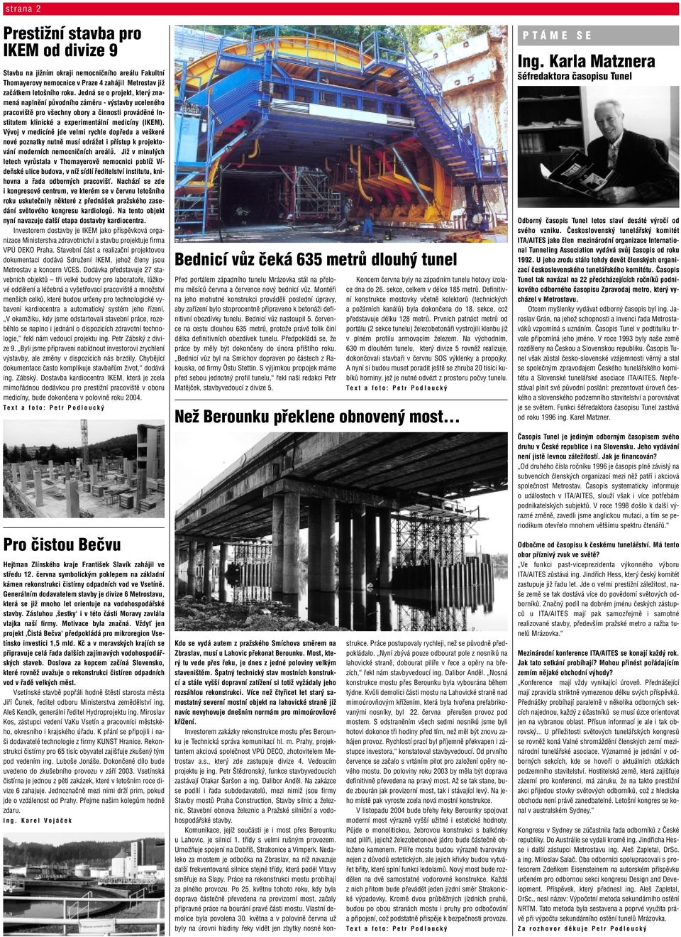 V voj v medicínû jde velmi rychle dopfiedu a ve keré nové poznatky nutnû musí odráïet i pfiístup k projektování moderních nemocniãních areálû.
