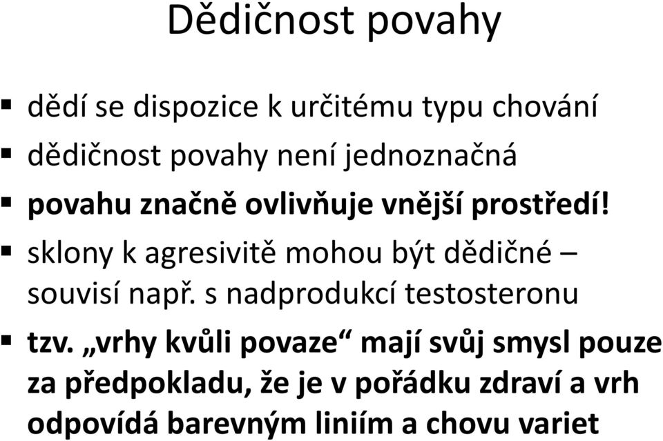 sklony k agresivitě mohou být dědičné souvisí např. s nadprodukcí testosteronu tzv.