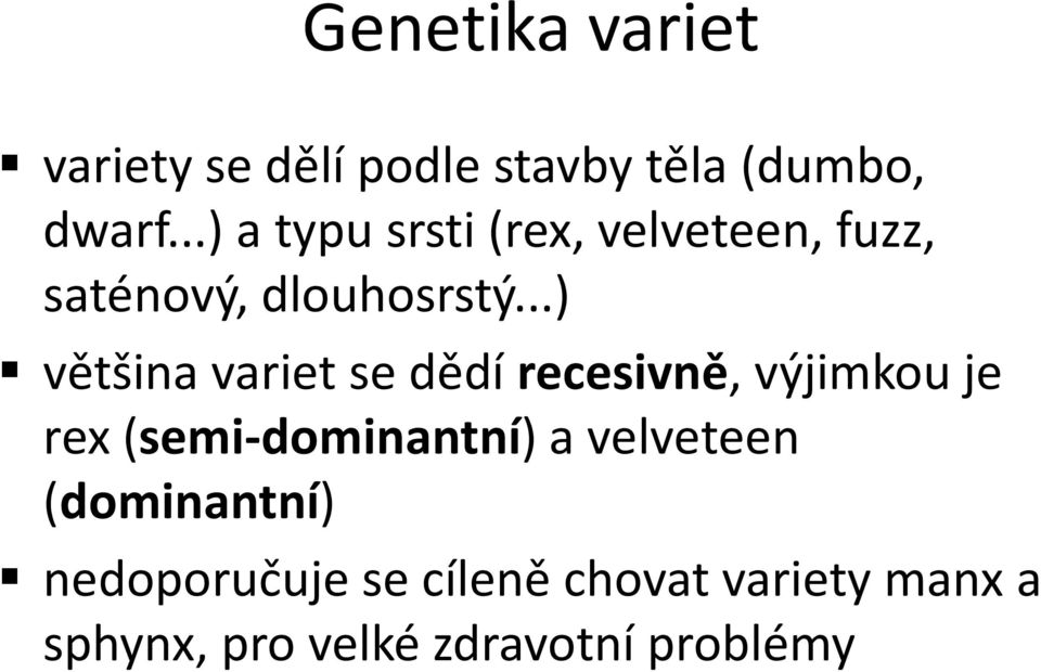 ..) většina variet se dědí recesivně, výjimkou je rex (semi-dominantní) a