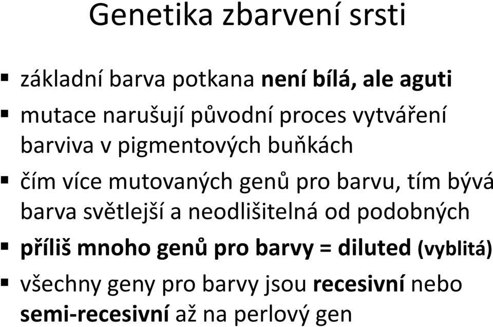 barvu, tím bývá barva světlejší a neodlišitelná od podobných příliš mnoho genů pro