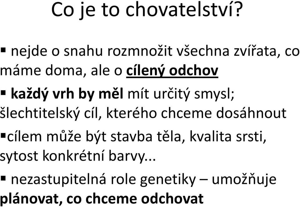 každý vrh by měl mít určitý smysl; šlechtitelský cíl, kterého chceme