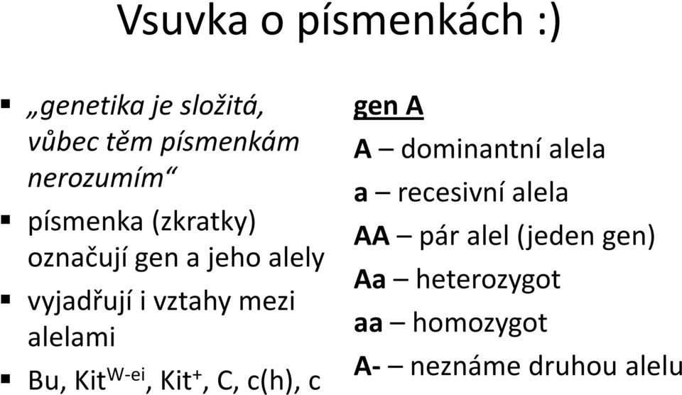 alelami Bu, Kit W-ei, Kit +, C, c(h), c gen A A dominantní alela a