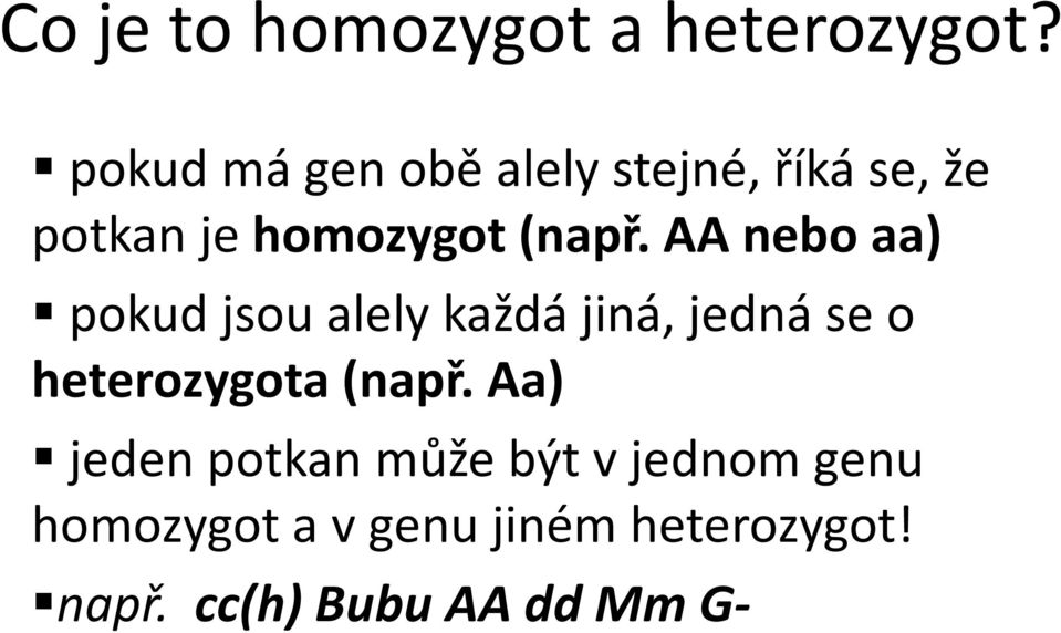 AA nebo aa) pokud jsou alely každá jiná, jedná se o heterozygota (např.