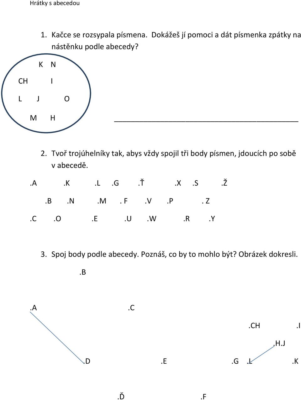 Tvoř trojúhelníky tak, abys vždy spojil tři body písmen, jdoucích po sobě v abecedě..a.k.l.g.