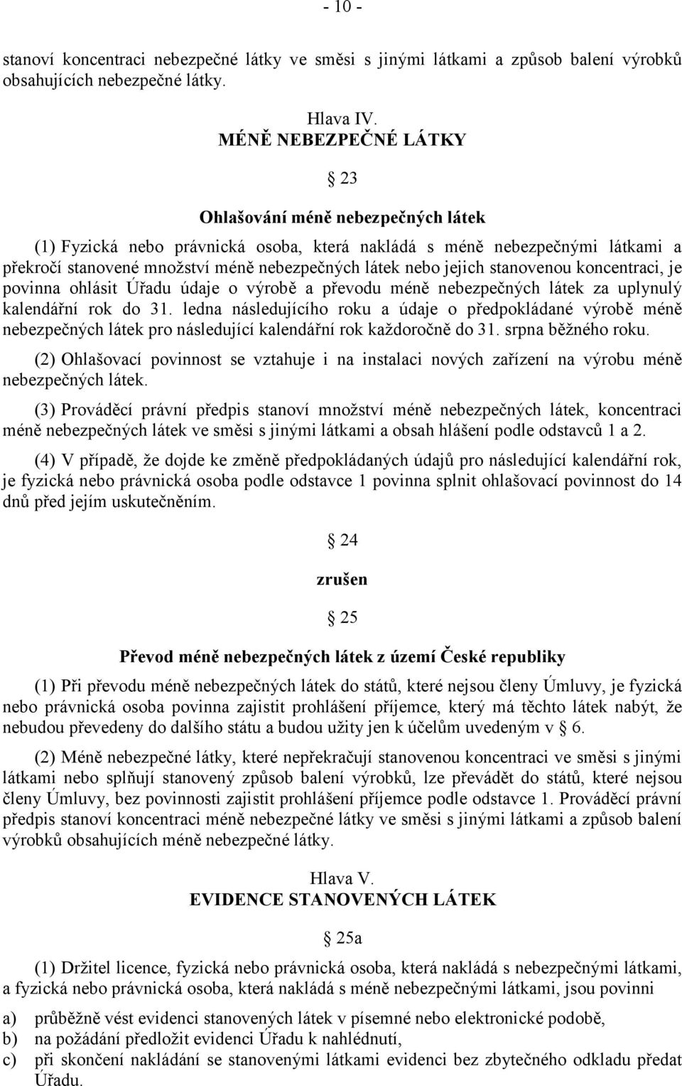 jejich stanovenou koncentraci, je povinna ohlásit Úřadu údaje o výrobě a převodu méně nebezpečných látek za uplynulý kalendářní rok do 31.