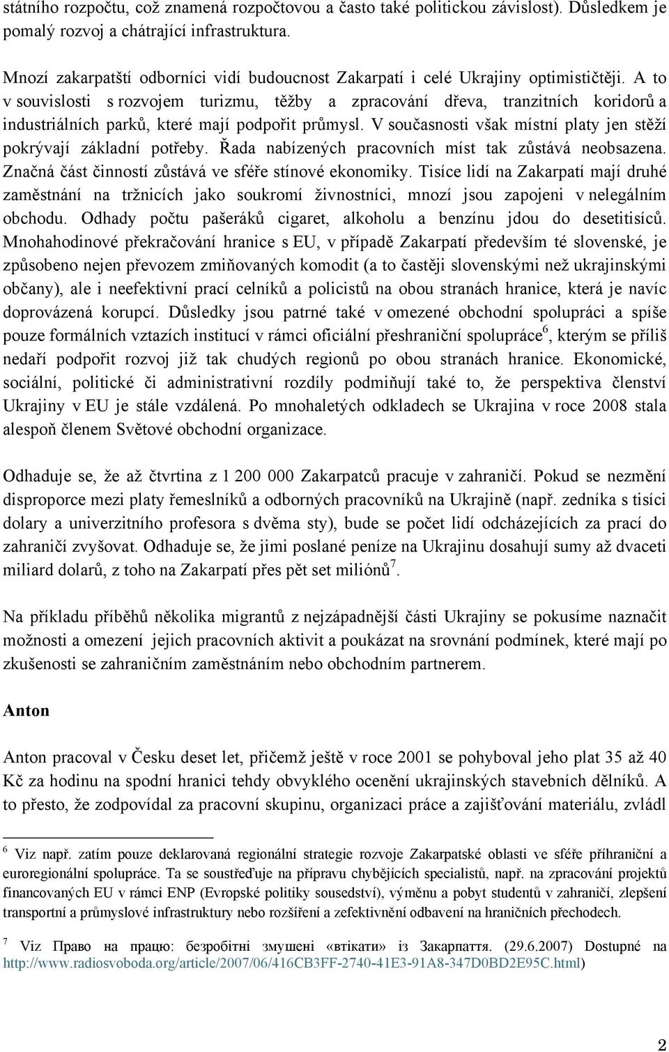 A to v souvislosti s rozvojem turizmu, těžby a zpracování dřeva, tranzitních koridorů a industriálních parků, které mají podpořit průmysl.