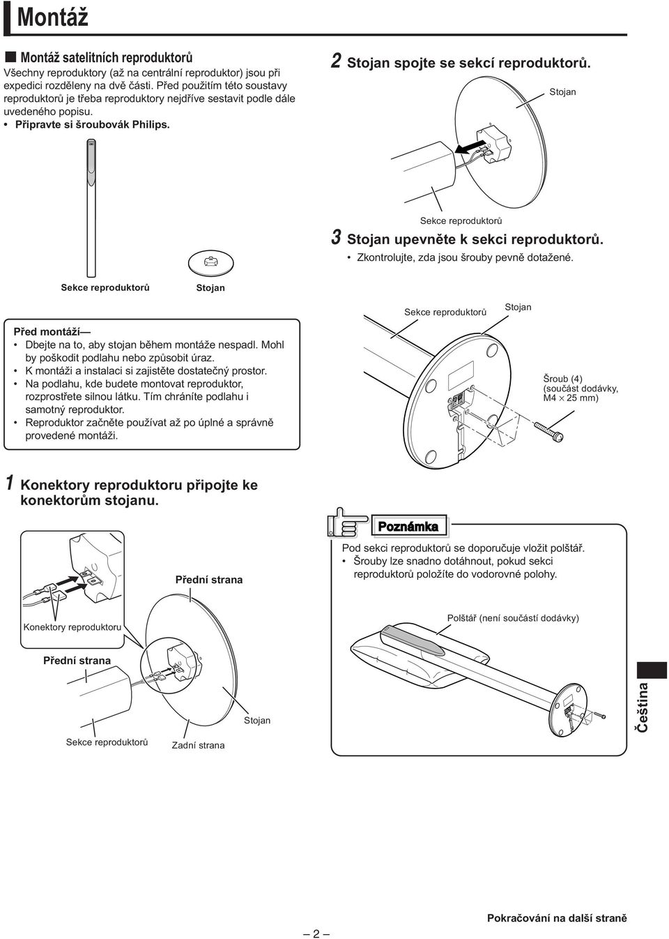 Stojan Sekce reproduktorů 3 Stojan upevněte k sekci reproduktorů. Zkontrolujte, zda jsou šrouby pevně dotažené.