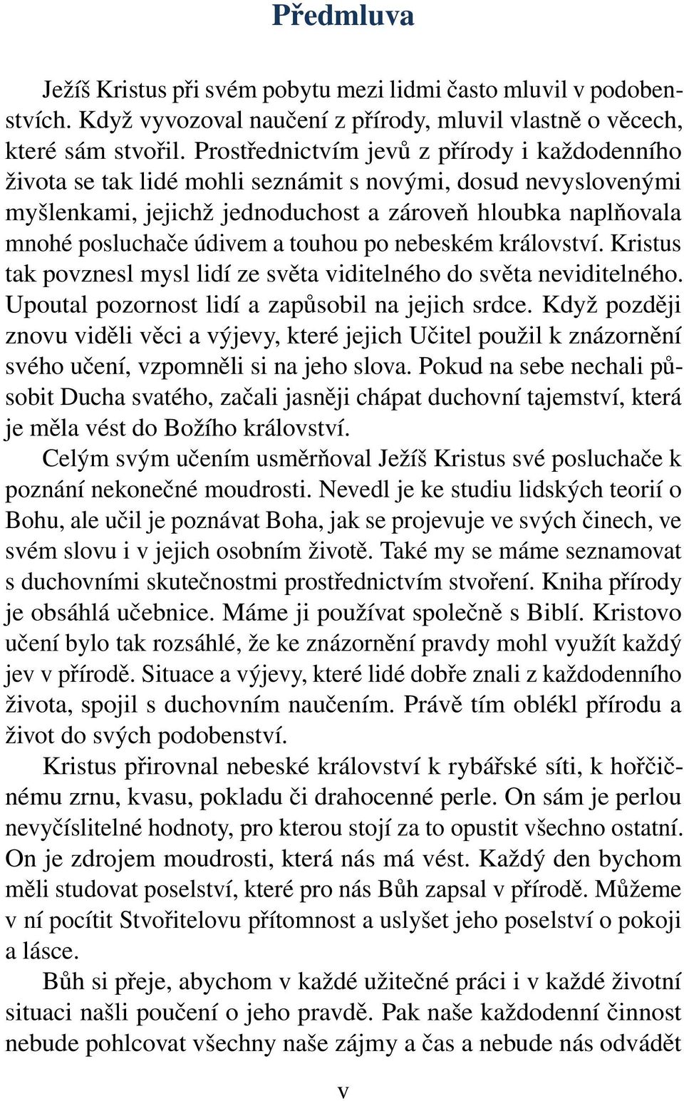 touhou po nebeském království. Kristus tak povznesl mysl lidí ze světa viditelného do světa neviditelného. Upoutal pozornost lidí a zapůsobil na jejich srdce.