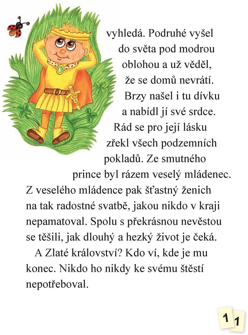 Ze smutného prince byl rázem veselý mládenec.