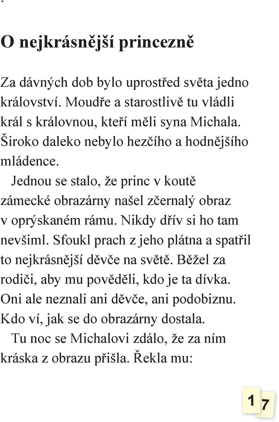 Jednou se stalo, že princ v koutě zámecké obrazárny našel zčernalý obraz v oprýskaném rámu. Nikdy dřív si ho tam nevšiml.