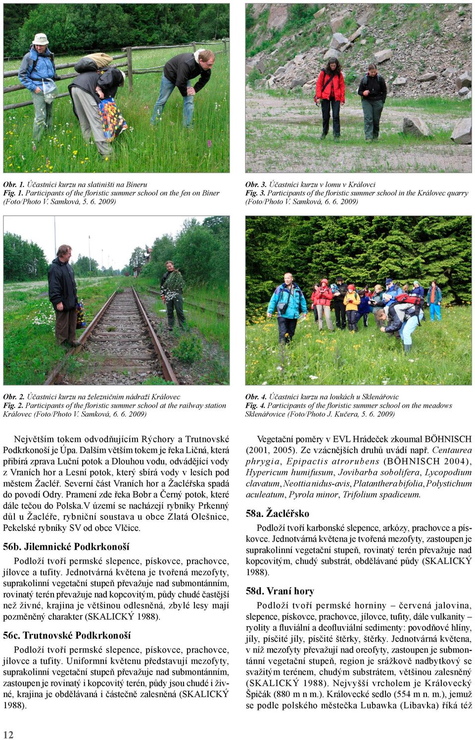 2. Participants of the floristic summer school at the railway station Královec (Foto/Photo V. Samková, 6. 6. 2009) Obr. 4.