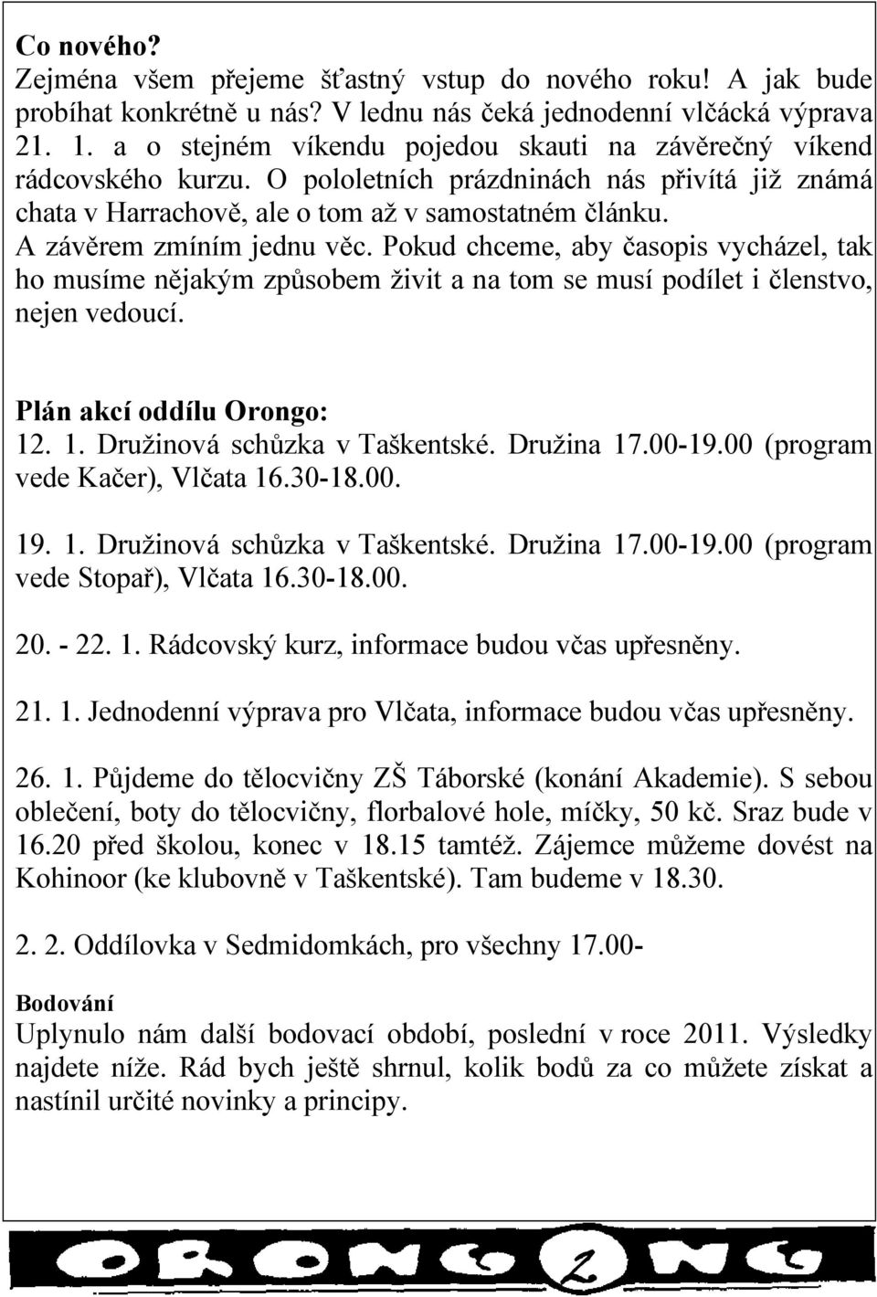 A závěrem zmíním jednu věc. Pokud chceme, aby časopis vycházel, tak ho musíme nějakým způsobem živit a na tom se musí podílet i členstvo, nejen vedoucí. Plán akcí oddílu Orongo: 12