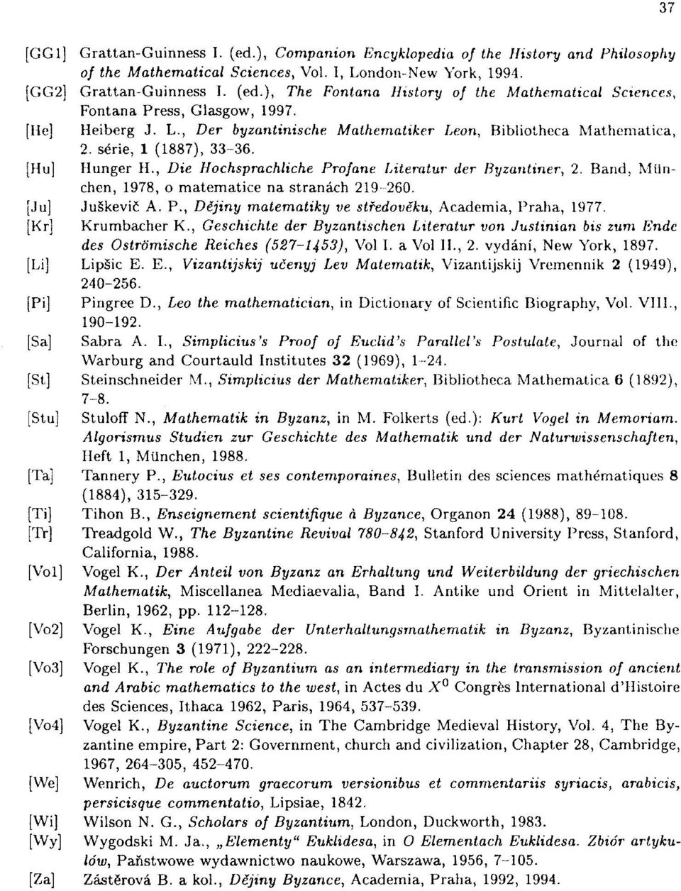 Band, MUnchen, 1978, o matematice na stranách 219-260. [Ju] Juškevič A. P., Dějiny matematiky ve středověku, Academia, Praha, 1977. [Kr] Krumbacher K.