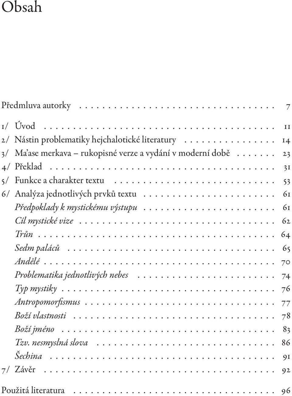 ........................... 53 6/ Analýza jednotlivých prvků textu....................... 61 Předpoklady k mystickému výstupu....................... 61 Cíl mystické vize.................................. 62 Trůn.