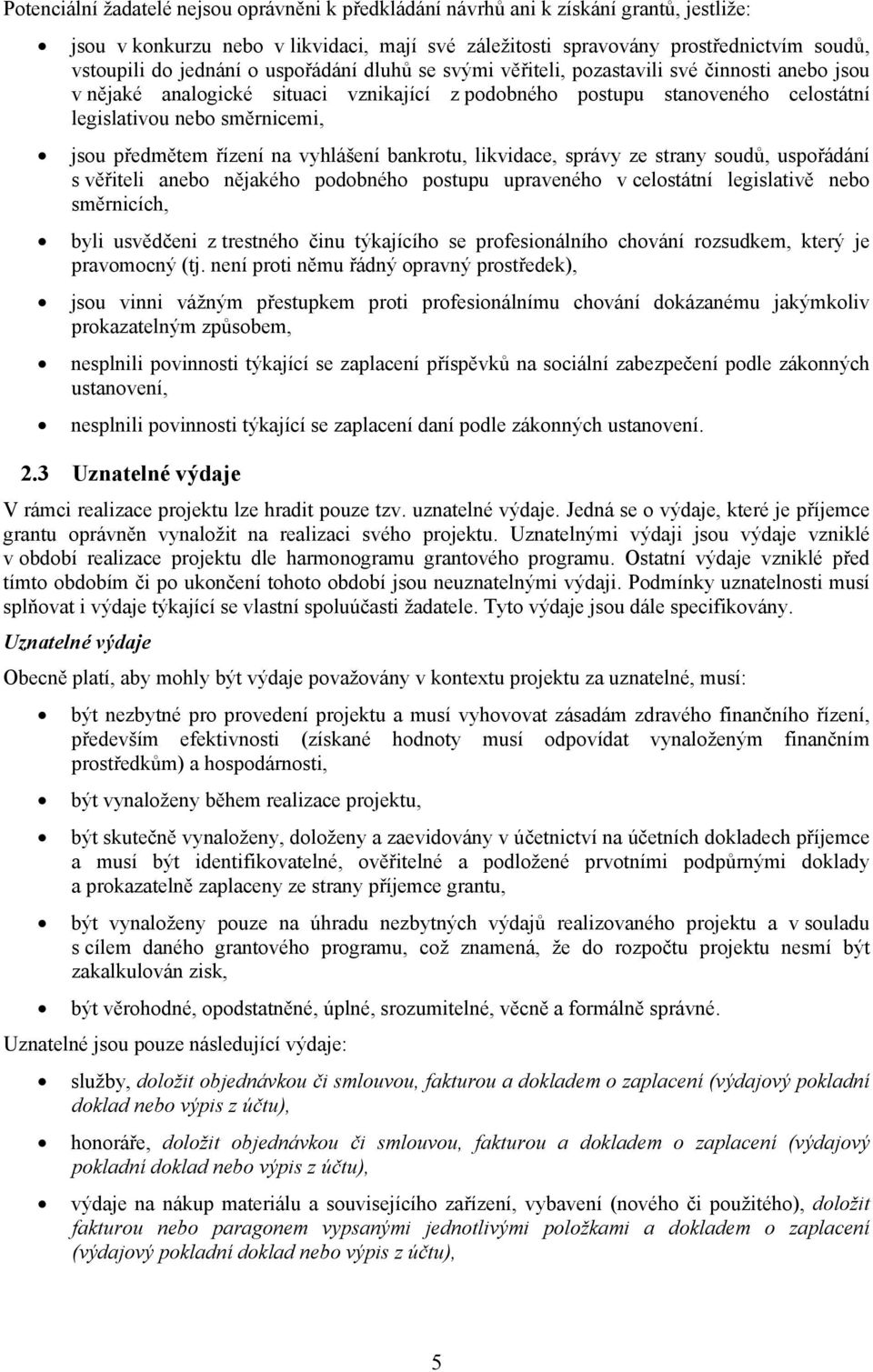 předmětem řízení na vyhlášení bankrotu, likvidace, správy ze strany soudů, uspořádání s věřiteli anebo nějakého podobného postupu upraveného v celostátní legislativě nebo směrnicích, byli usvědčeni z