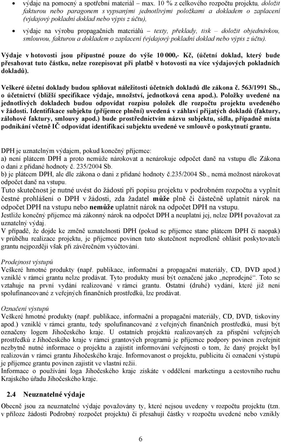 propagačních materiálů texty, překlady, tisk doložit objednávkou, smlouvou, fakturou a dokladem o zaplacení (výdajový pokladní doklad nebo výpis z účtu).