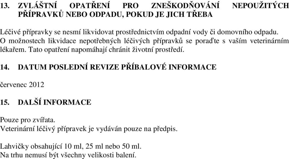 O možnostech likvidace nepotřebných léčivých přípravků se poraďte s vaším veterinárním lékařem.