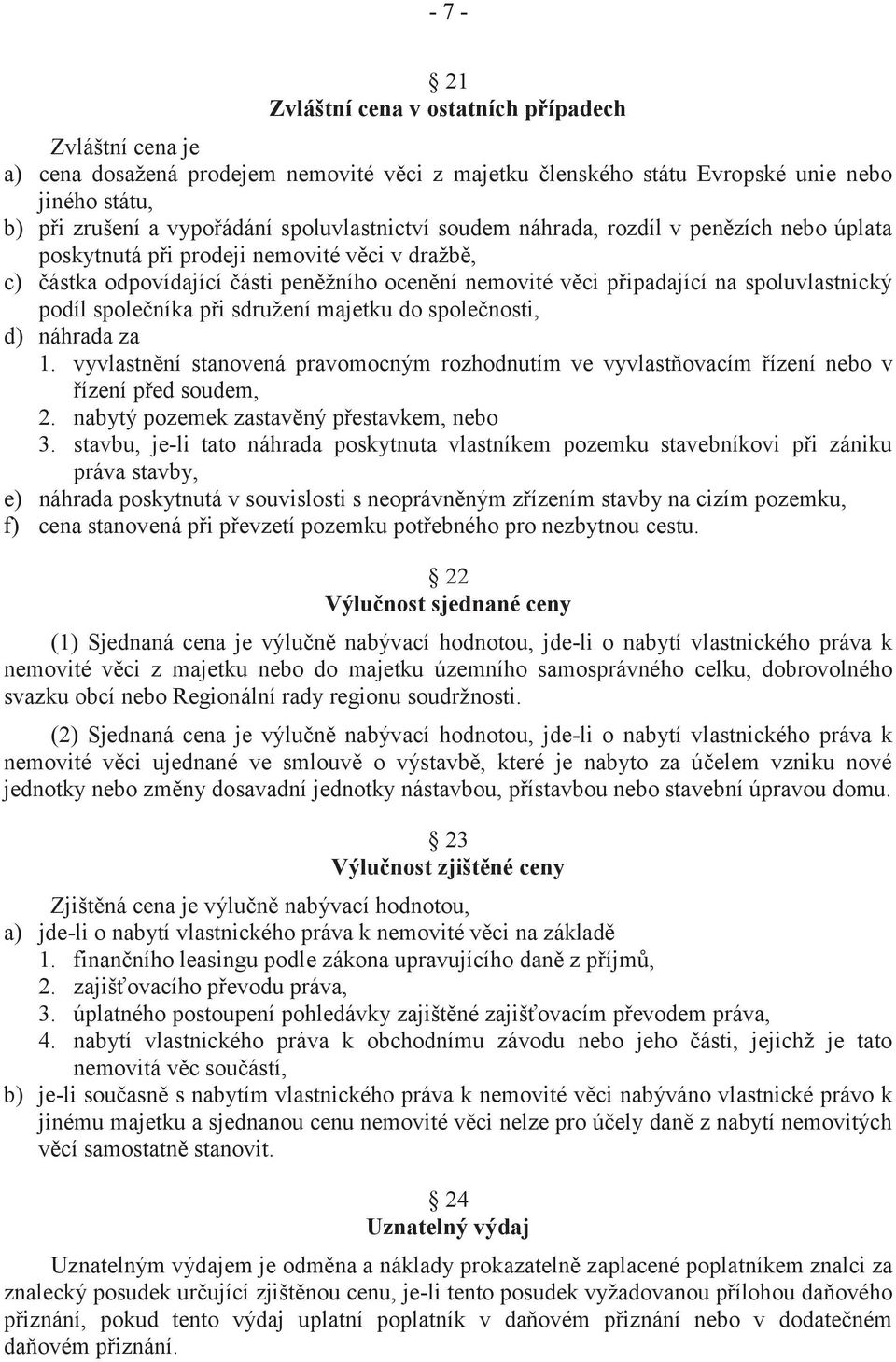 spoluvlastnický podíl společníka při sdružení majetku do společnosti, d) náhrada za 1. vyvlastnění stanovená pravomocným rozhodnutím ve vyvlastňovacím řízení nebo v řízení před soudem, 2.